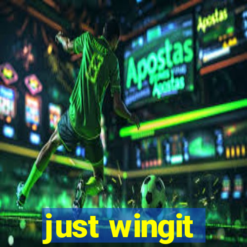 just wingit